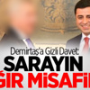 Demirtaş'a Gizli Davet: Sarayın Ağır Misafiri!