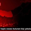 Hakkında hapis cezası bulunan kişi yakalandı