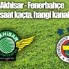 Akhisarspor Fenerbahçe hangi kanalda, saat kaçta? Akhisarspor Fenerbahçe hangi kanalda, saat kaçta?
