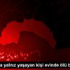 Antalya da yalnız yaşayan kişi evinde ölü bulundu Antalya da yalnız yaşayan kişi evinde ölü bulundu