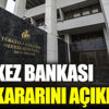 ﻿Merkez Bankası faiz kararını açıkladı