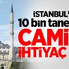 İstanbul'un 10 bin tane daha camiye ihtiyaç var