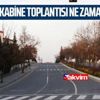 Kabine Toplantısı ne zaman? Sokağa çıkma yasağı kalkacak mı? Milyonları ilgilendiriyor… Kabine Toplantısı ne zaman? Sokağa çıkma yasağı kalkacak mı? Milyonları ilgilendiriyor…