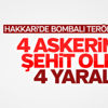 Hakkari'de patlama: 4 askerimiz şehit