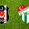 Beşiktaş - Bursaspor... İlk 11'ler belli oldu