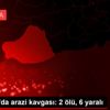 Şanlıurfa da arazi kavgası: 2 ölü, 6 yaralı