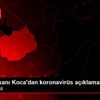 Sağlık Bakanı Koca dan koronavirüs açıklaması Açıklaması