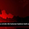 Samsun da evinde ölü bulunan kadının katil zanlısı ...