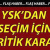 YSK'dan seçim için kritik karar YSK'dan seçim için kritik karar