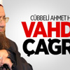 Cübbeli Ahmet Hoca'dan Vahdet Çağrısı Cübbeli Ahmet Hoca'dan Vahdet Çağrısı