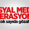 Sosyal medya operasyonu: Çok sayıda gözaltı Sosyal medya operasyonu: Çok sayıda gözaltı