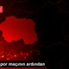 Osmanlıspor maçının ardından Osmanlıspor maçının ardından