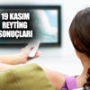 19 Kasım Pazartesi reyting sonuçları açıklandı 19 Kasım Pazartesi reyting sonuçları açıklandı