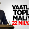 Vaatler 22 Milyar TL Vaatler 22 Milyar TL