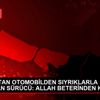 TAKLA ATAN OTOMOBİLDEN SIYRIKLARLA KURTULAN SÜRÜCÜ: ...
