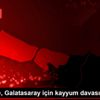 Mahkeme, Galatasaray için kayyum davasını reddetti Mahkeme, Galatasaray için kayyum davasını reddetti