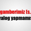 Peygamberimiz diyalog yapmamıştır