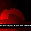TGF Başkanı Musa Aydın, Kadın Milli Takımı kampını ...