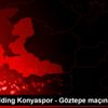 İttifak Holding Konyaspor - Göztepe maçının ardından