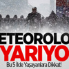Meteorolojiden 5 İle Kritik Uyarı