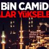 90 bin camiden selalar yükselecek!