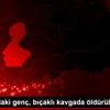 20 yaşındaki genç, bıçaklı kavgada öldürüldü 20 yaşındaki genç, bıçaklı kavgada öldürüldü