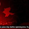 Malatya da yasa dışı bahis operasyonu: 8 gözaltı Malatya da yasa dışı bahis operasyonu: 8 gözaltı
