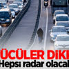 Sürücüler dikkat! Hepsi radar olacak