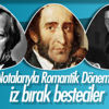 Romantik Dönem'e damgasını vuran 73 duayen besteci Romantik Dönem'e damgasını vuran 73 duayen besteci