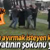 Kavgayı ayırmak isteyen kadın hayatının şokunu yaşadı Kavgayı ayırmak isteyen kadın hayatının şokunu yaşadı