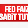 FED faizi sabit tuttu