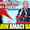﻿Kılıçdaroğlu: Yabancı asker neden gelip bizim teröristlerle mücadele etsin