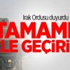 Irak Ordusu duyurdu: Tamamen ele geçirildi!