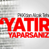 PKK’dan İş Adamlarına Alçak Tehdit PKK’dan İş Adamlarına Alçak Tehdit