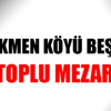 Türkmen köyünde toplu mezar