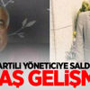 AK Partili yöneticiye saldırıda flaş gelişme!