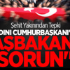 Şehit Yakınından Tepki