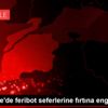 Çanakkale de feribot seferlerine fırtına engeli Çanakkale de feribot seferlerine fırtına engeli