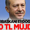 Erdoğan müjdeyi verdi, ayakta alkışlandı