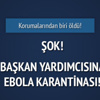 Başkan Yardımcısı Ebola karantinasında Başkan Yardımcısı Ebola karantinasında