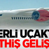 Yerli Uçakta Müthiş Gelişme!