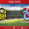 CANLI ANLATIM! Yeni Malatyaspor - Trabzonspor