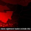 Yalova da dans eğitmeni kadın evinde ölü bulundu Yalova da dans eğitmeni kadın evinde ölü bulundu