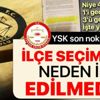 İşte ilçe belediye başkanlığı ve il genel meclisi seçimlerinin iptal edilmemesinin sebebi
