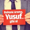 Bahane arama, Yusuf (aleyhisselam) gibi ol Bahane arama, Yusuf (aleyhisselam) gibi ol