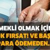 Milyonları ilgilendiren düzenleme yapıldı! Emekli olmak için büyük fırsat! Ve başladı, para ödemeden...