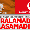 AK Parti-Saadet Görüşmelerinin Perde Arkası AK Parti-Saadet Görüşmelerinin Perde Arkası
