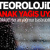 Meteorolojiden kuvvetli sağanak yağış uyarısı!