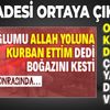 SON DAKİKA: İfadesi ortaya çıktı! Oğlunun boynunu kesti 'Allah yoluna kurban ettim' dedi
