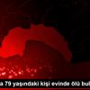 Antalya da 79 yaşındaki kişi evinde ölü bulundu